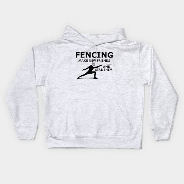 Fencing make new friends and stab them Kids Hoodie by KC Happy Shop